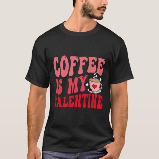 Coffee Is My Valentine Cute Funny Valentine's Day  Tシャツ (正面)