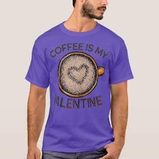 Coffee Is My Valentine Funny Coffee Valentine's Da Tシャツ