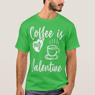 Coffee Is My Valentine Funny Valentines Day Coffee Tシャツ