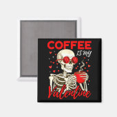Coffee Is My Valentine Skeleton Funny Coffee Lover マグネット (正面/裏面)