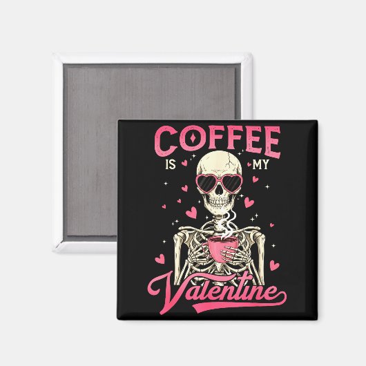 Coffee Is My Valentine Skeleton Valentine Funny Co マグネット (正面/裏面)