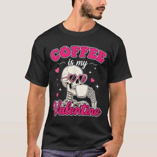 Coffee Is My Valentine Skeleton Valentine Funny Co Tシャツ (正面)