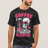 Coffee Is My Valentine Skeleton Valentine Funny Co Tシャツ (正面)