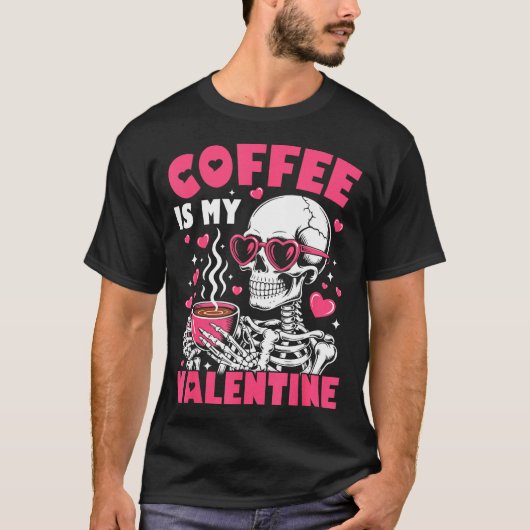 Coffee Is My Valentine Skeleton Valentine Funny Co Tシャツ (正面)