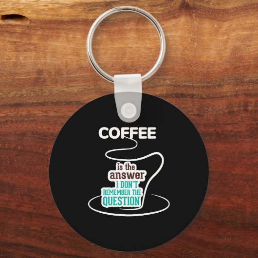 Coffee Is The Answer I Don't Remember The Question キーホルダー (正面)