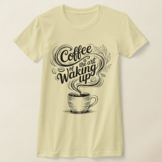 Coffee is the art of waking up tシャツ