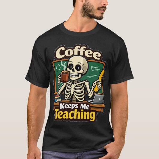 Coffee Keeps Me Teaching – Funny Teacher Skeleton Tシャツ (正面)