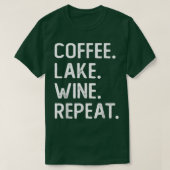 Coffee Lake Wine Repeat Funny Lake Life Wine Coffe Tシャツ (デザイン正面)
