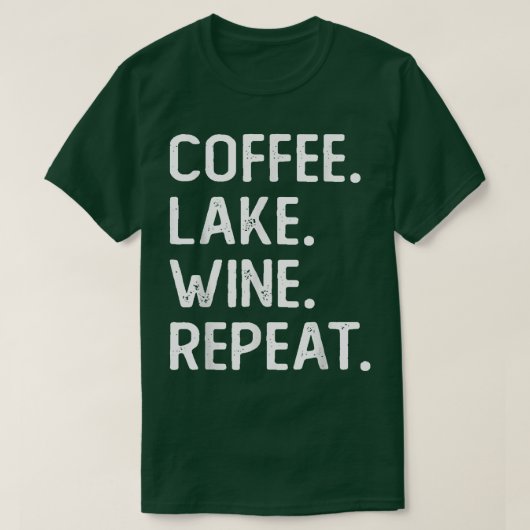 Coffee Lake Wine Repeat Funny Lake Life Wine Coffe Tシャツ (デザイン正面)