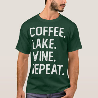 Coffee Lake Wine Repeat Funny Lake Life Wine Coffe Tシャツ