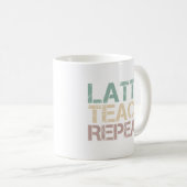 Coffee Latte Teach Repeat Funny Teachers Quote コーヒーマグカップ (正面右)