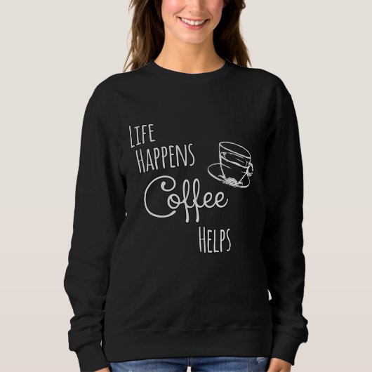 Coffee Life Happens Coffee Helps スウェットシャツ (正面)