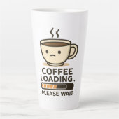 Coffee Loading Please Wait- Funny Morning Caffeine カフェラテマグ (正面)
