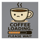 Coffee Loading Please Wait- Funny Morning Caffeine ポスター (正面)