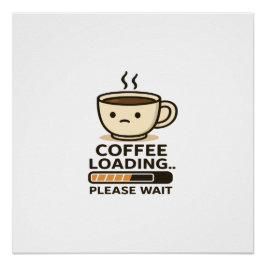Coffee Loading Please Wait- Funny Morning Caffeine ポスター