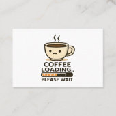 Coffee Loading Please Wait- Funny Morning Caffeine 名刺 (正面)