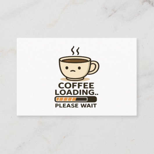 Coffee Loading Please Wait- Funny Morning Caffeine 名刺 (正面)