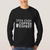 Coffee Love Joke Java Chip Coffee Expert Humor Tシャツ (正面)