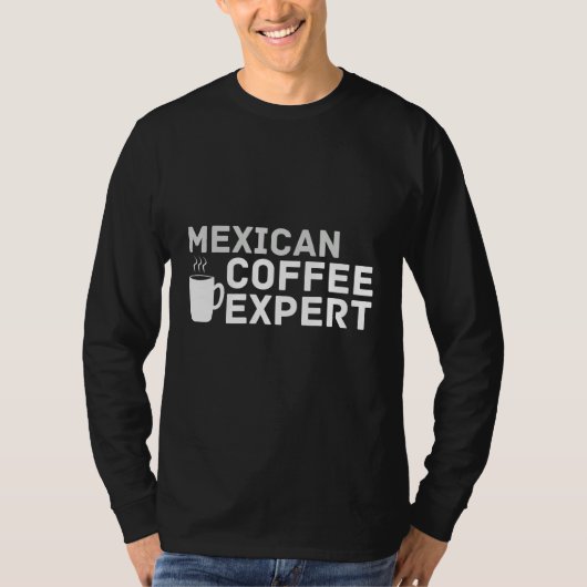Coffee Love Joke Mexican Coffee Expert Humor Tシャツ (正面)