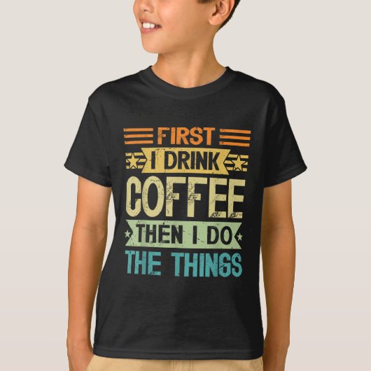 Coffee Lover First I Drink Coffee Then I Do The Th Tシャツ (正面)