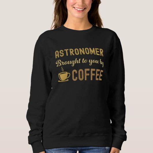 Coffee Loving Astronomer Busy Exhausted  Cute スウェットシャツ (正面)