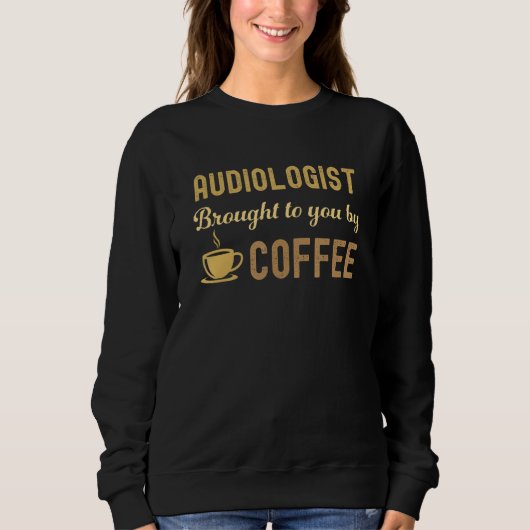 Coffee Loving Audiologist Busy Exhausted  Cute スウェットシャツ (正面)