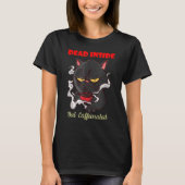 Coffee Makes Everything Possible Dead Inside Tシャツ (正面)