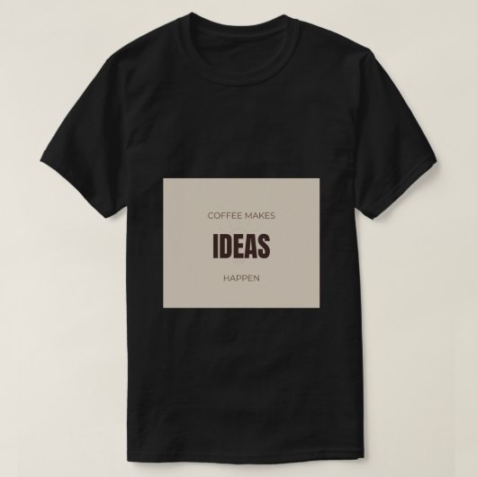 Coffee Makes Ideas Happen Motivational Coffee Love Tシャツ (デザイン正面)