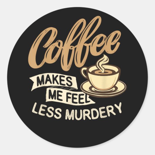 Coffee Makes Me Feel Less Murdery ラウンドシール (正面)