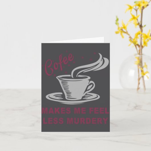 Coffee Makes Me Feel Less Murdery Funny Sarcastic  カード (黄色い花)
