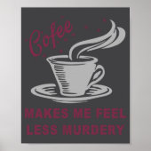 Coffee Makes Me Feel Less Murdery Funny Sarcastic ポスター (正面)