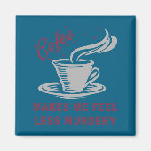 Coffee Makes Me Feel Less Murdery Funny Sarcastic  マグネット (正面)