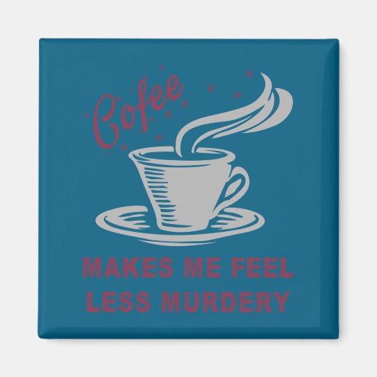 Coffee Makes Me Feel Less Murdery Funny Sarcastic  マグネット (正面)