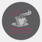 Coffee Makes Me Feel Less Murdery Funny Sarcastic  ラウンドシール (正面)