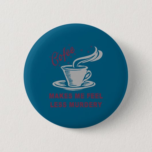 Coffee Makes Me Feel Less Murdery Funny Sarcastic 缶バッジ (正面)