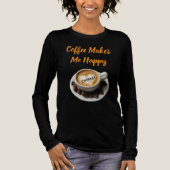 Coffee Makes Me Happy Long Or Short Sleeve T-Shirt トライブレンドTシャツ (正面)