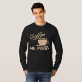 Coffee Makes Me Poop  Coffee  Caffeine Quotes Joke Tシャツ (正面フル)