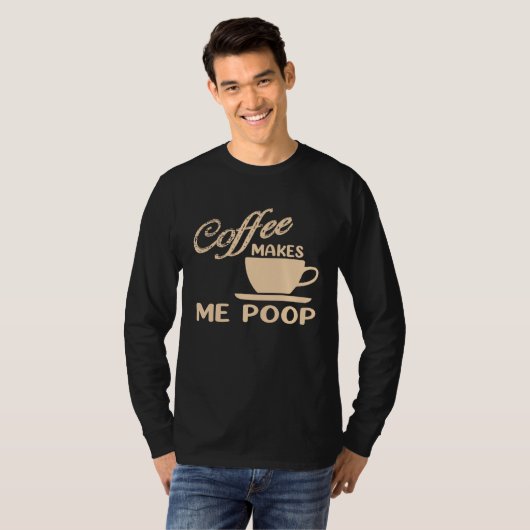 Coffee Makes Me Poop  Coffee  Caffeine Quotes Joke Tシャツ (正面フル)