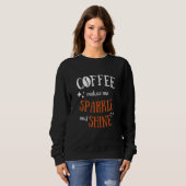 Coffee Makes Me Sparkle & Shine  Sarcastic Graphic スウェットシャツ (正面フル)