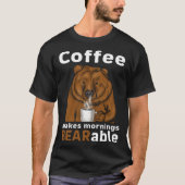 Coffee Makes Mornings BEARable Coffee Bear Tシャツ (正面)