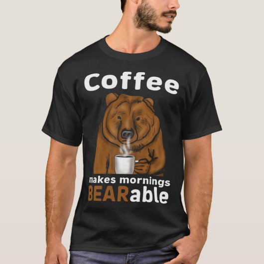 Coffee Makes Mornings BEARable Coffee Bear Tシャツ (正面)