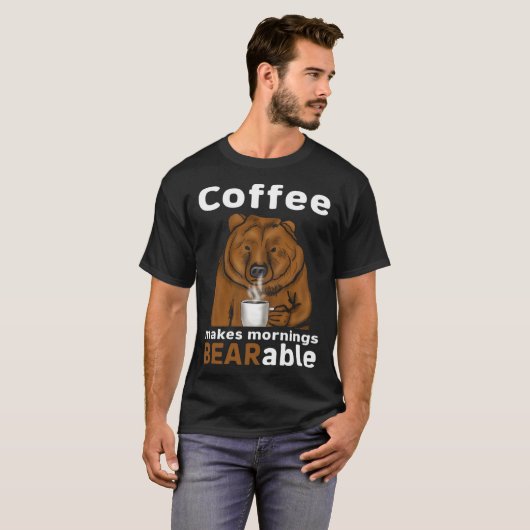Coffee Makes Mornings BEARable Coffee Bear Tシャツ (正面フル)