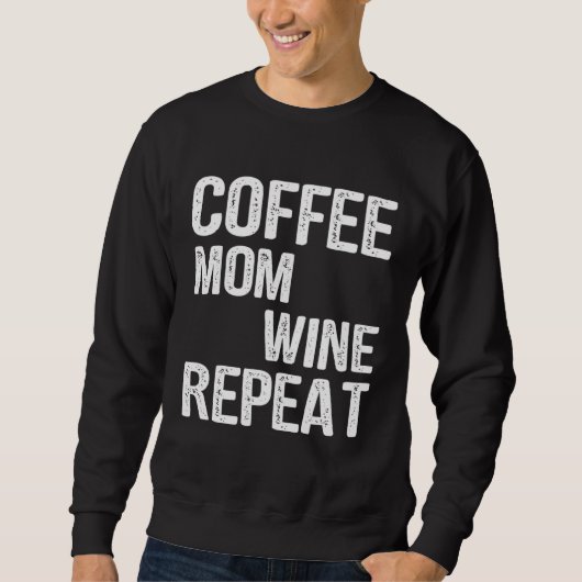 Coffee Mom Wine Repeat Mother s Day Ideas スウェットシャツ (正面)