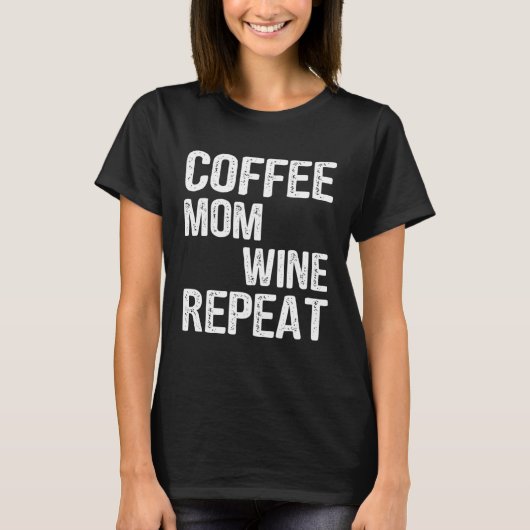 Coffee Mom Wine Repeat Mother s Day Ideas Tシャツ (正面)