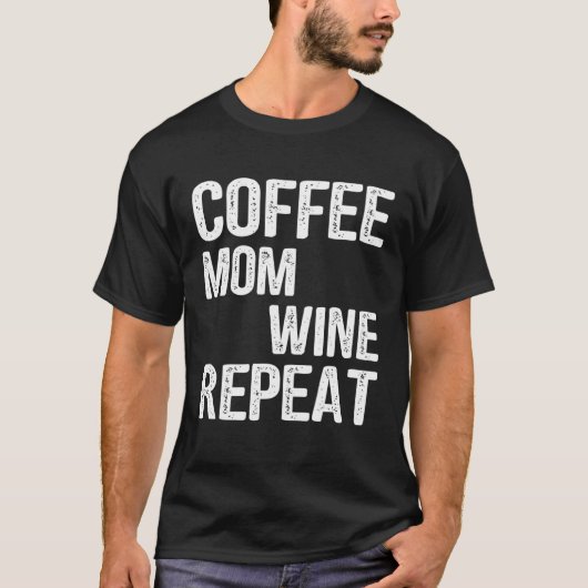 Coffee Mom Wine Repeat Mother s Day Ideas Tシャツ (正面)