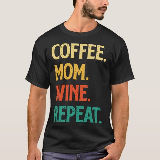 Coffee Mom Wine Repeat Mother's Day Motherhood Mom Tシャツ (正面)