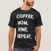 Coffee Mom Wine Repeat Tシャツ (正面)