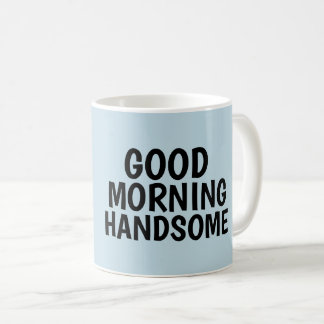 Coffee mugs for Him, Good Morning Handsome コーヒーマグカップ