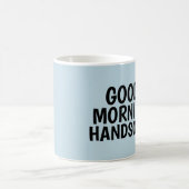 Coffee mugs for Him, Good Morning Handsome コーヒーマグカップ (中央)