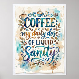 coffee my daily dose of liquid sanity ポスター